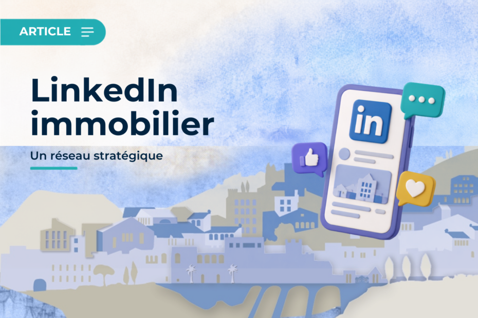 LinkedIn immobilier – un réseau stratégique pour les professionnels de l’immobilier